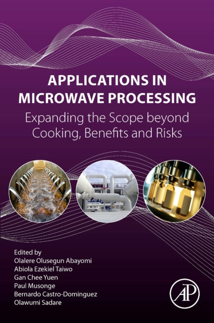 Applications in Microwave Processing: Expanding the Scope beyond Cooking, Benefits and Risks