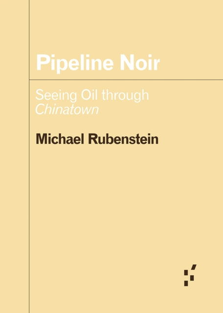 Pipeline Noir: Seeing Oil Through Chinatown