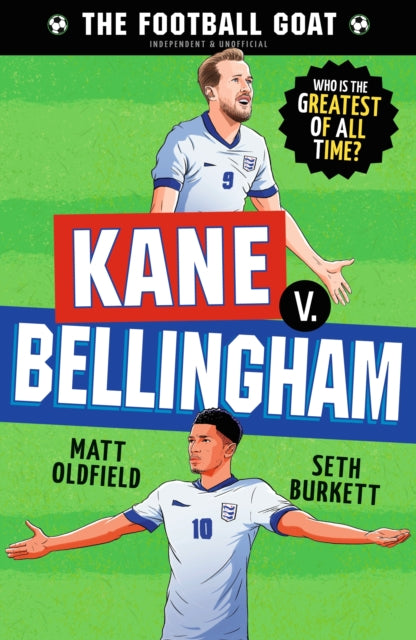 The Football GOAT: Kane v. Bellingham: Choose the Greatest Footballer of All Time in this interactive gift book full of facts & stories for boys & girls who love football age 8, 9, 10, 11, 12