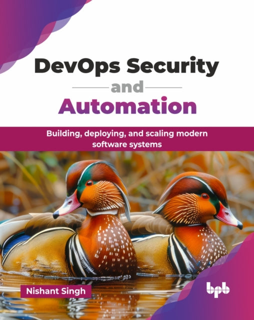 DevOps Security and Automation: Building, deploying, and scaling modern software systems