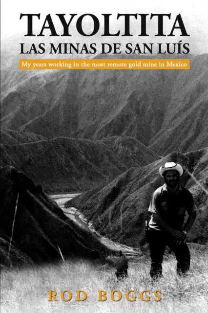 Tayoltita, las Minas de San Luis: My years working in the most remote gold mine in Mexico