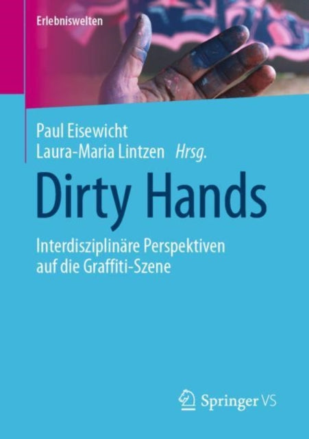Dirty Hands: Interdisziplinare Perspektiven auf die Graffiti-Szene