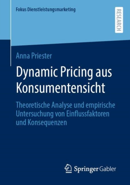 Dynamic Pricing aus Konsumentensicht: Theoretische Analyse und empirische Untersuchung von Einflussfaktoren und Konsequenzen