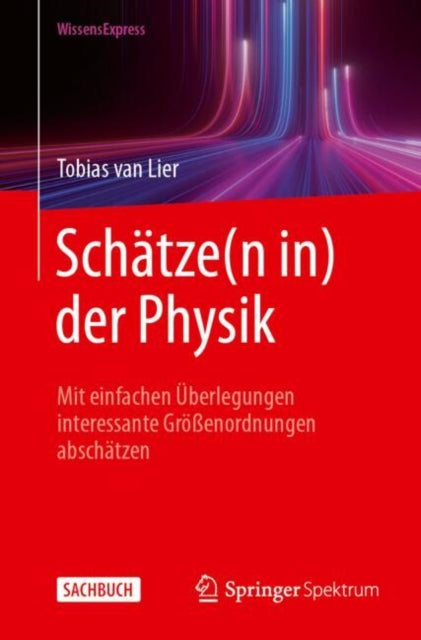 Schatze(n in) der Physik: Mit einfachen Uberlegungen interessante Großenordnungen abschatzen