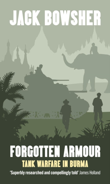 Forgotten Armour: Tank Warfare in Burma