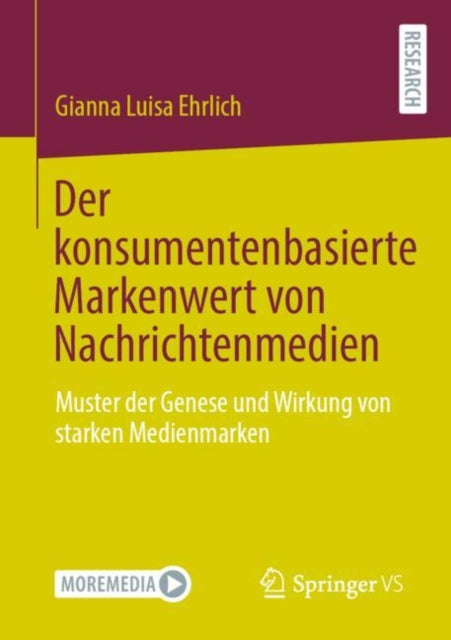 Der konsumentenbasierte Markenwert von Nachrichtenmedien: Muster der Genese und Wirkung von starken Medienmarken
