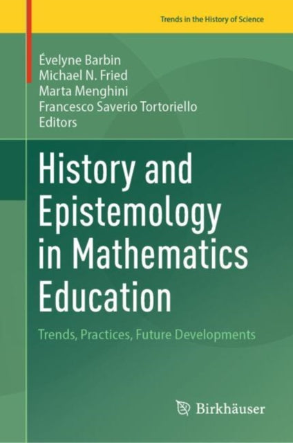 History and Epistemology in Mathematics Education: Trends, Practices, Future Developments
