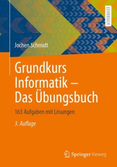 Grundkurs Informatik – Das Ubungsbuch: 163 Aufgaben mit Losungen