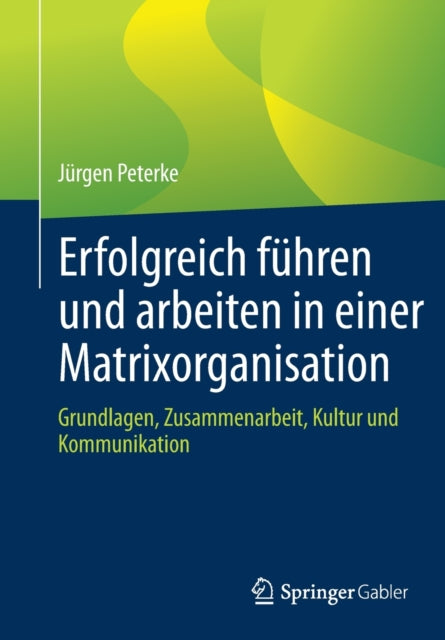Erfolgreich fuhren und arbeiten in einer Matrixorganisation: Grundlagen, Zusammenarbeit, Kultur und Kommunikation
