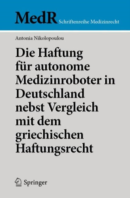 Die Haftung fur autonome Medizinroboter in Deutschland nebst Vergleich mit dem griechischen Haftungsrecht