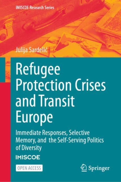 Refugee Protection Crises and Transit Europe: Immediate Responses, Selective Memory, and the Self-Serving Politics of Diversity