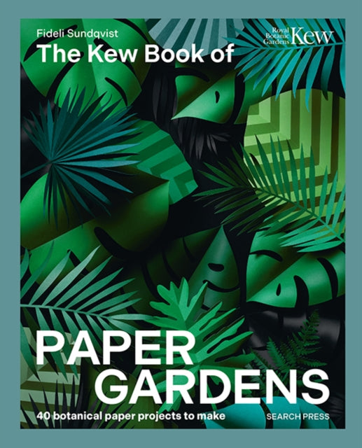 The Kew Book of Paper Gardens: 50 Botanical Paper Projects to Make