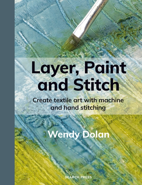 Layer, Paint and Stitch: Create textile art with machine and hand stitching