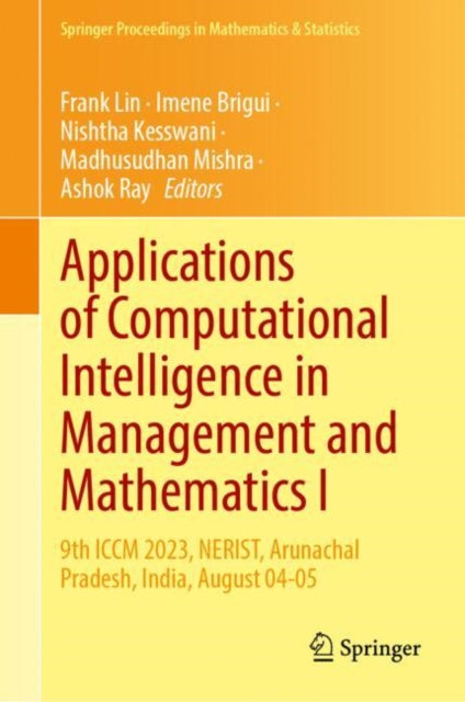 Applications of Computational Intelligence in Management and Mathematics I: 9th ICCM 2023, NERIST, Arunachal Pradesh, India, August 04-05