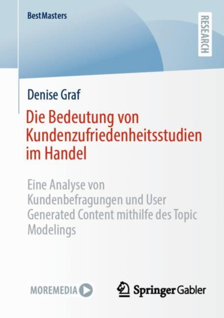 Die Bedeutung von Kundenzufriedenheitsstudien im Handel: Eine Analyse von Kundenbefragungen und User Generated Content mithilfe des Topic Modelings