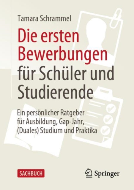 Die ersten Bewerbungen fur Schuler und Studierende: Ein personlicher Ratgeber fur Ausbildung, Gap-Jahr, (Duales) Studium und Praktika