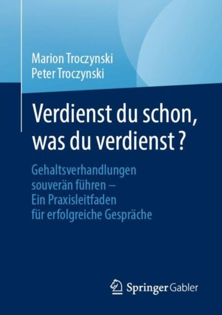 Verdienst du schon, was du verdienst?: Gehaltsverhandlungen souveran fuhren – Ein Praxisleitfaden fur erfolgreiche Gesprache