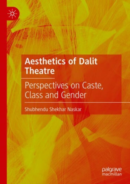 Aesthetics of Dalit Theatre: Perspectives on Caste, Class and Gender