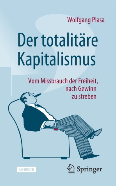 Der totalitare Kapitalismus: Vom Missbrauch der Freiheit, nach Gewinn zu streben
