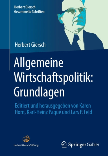 Allgemeine Wirtschaftspolitik: Grundlagen: Editiert und herausgegeben von Karen Horn, Karl-Heinz Paque und Lars P. Feld