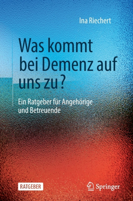 Was kommt bei Demenz auf uns zu?: Ein Ratgeber fur Angehorige und Betreuende