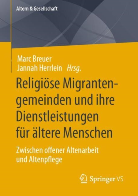 Religiose Migrantengemeinden und ihre Dienstleistungen fur altere Menschen: Zwischen offener Altenarbeit und Altenpflege