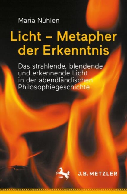 Licht – Metapher der Erkenntnis: Das strahlende, blendende und erkennende Licht in der  abendlandischen Philosophiegeschichte