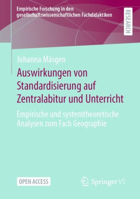 Auswirkungen von Standardisierung auf Zentralabitur und Unterricht: Empirische und systemtheoretische Analysen zum Fach Geographie