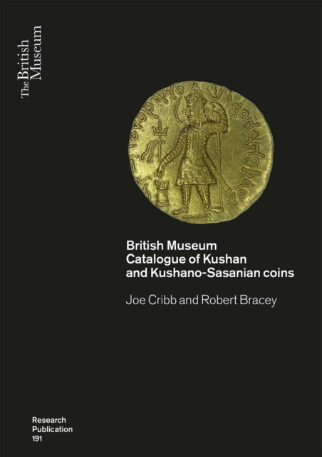 Kushan Coins and History: A Type of Catalogue of Kushan, Kushano-Sasasian and Kidarite Hun Coins Based on the Collection of the British Museum (Two Volumes)