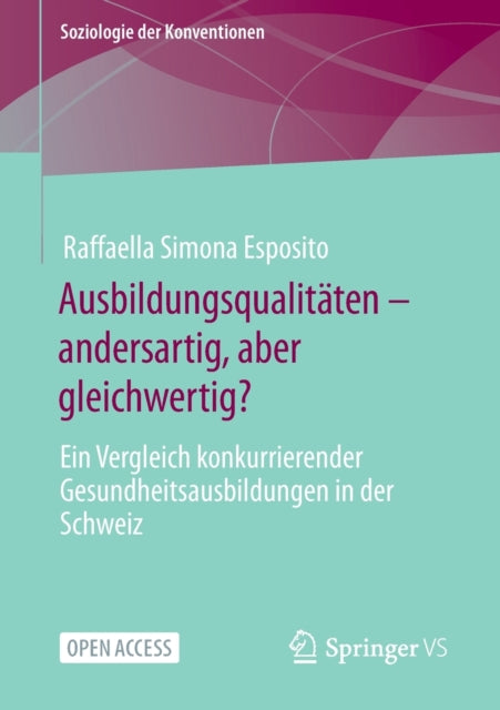 Ausbildungsqualitaten – andersartig, aber gleichwertig?: Ein Vergleich konkurrierender Gesundheitsausbildungen in der Schweiz