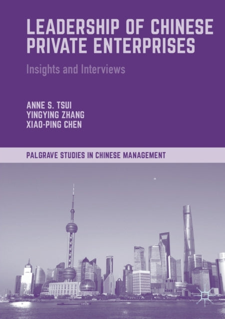 Leadership of Chinese Private Enterprises: Insights and Interviews