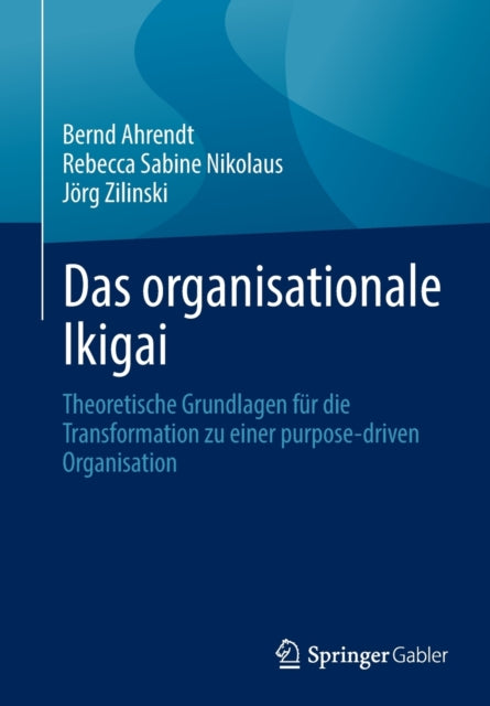 Das organisationale Ikigai: Theoretische Grundlagen fur die Transformation zu einer purpose-driven Organisation