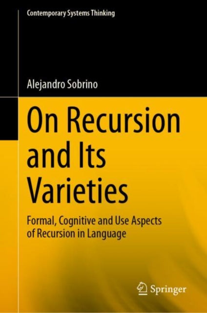 On Recursion and Its Varieties: Formal, Cognitive and Use Aspects of Recursion in Language