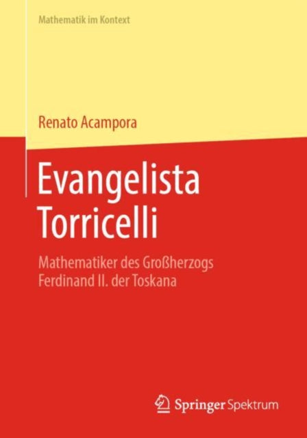 Evangelista Torricelli: Mathematiker des Großherzogs Ferdinand II. der Toskana
