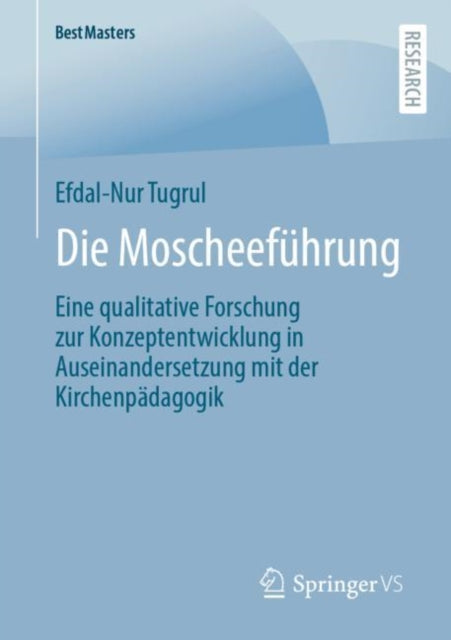 Die Moscheefuhrung: Eine qualitative Forschung zur Konzeptentwicklung in Auseinandersetzung mit der Kirchenpadagogik