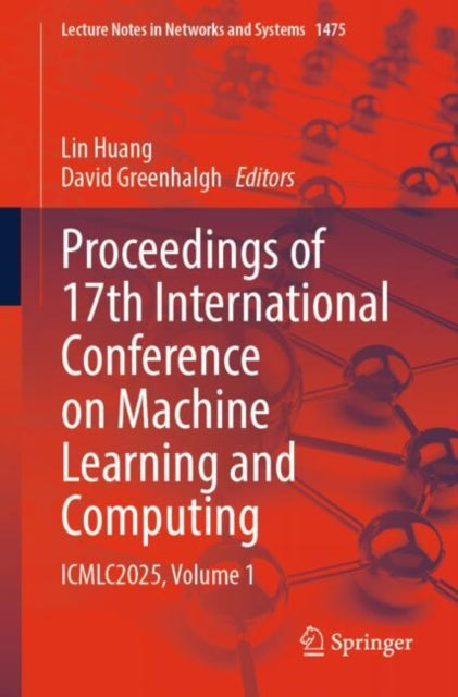 Proceedings of 17th International Conference on Machine Learning and Computing: ICMLC2025, Volume 1