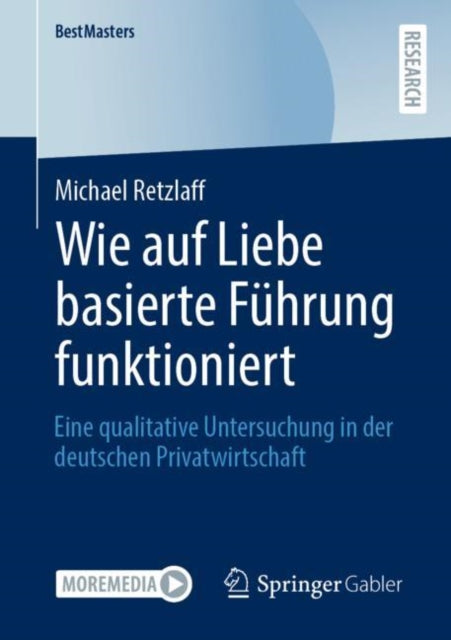 Wie auf Liebe basierte Fuhrung funktioniert: Eine qualitative Untersuchung in der deutschen Privatwirtschaft
