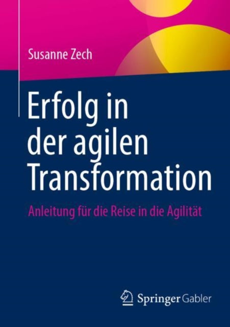 Erfolg in der agilen Transformation: Anleitung fur die Reise in die Agilitat