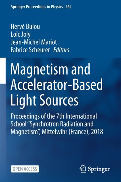 Magnetism and Accelerator-Based Light Sources: Proceedings of the 7th International School ''Synchrotron Radiation and Magnetism'', Mittelwihr (France), 2018