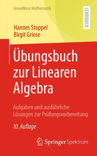Ubungsbuch zur Linearen Algebra: Aufgaben und ausfuhrliche Losungen zur Prufungsvorbereitung