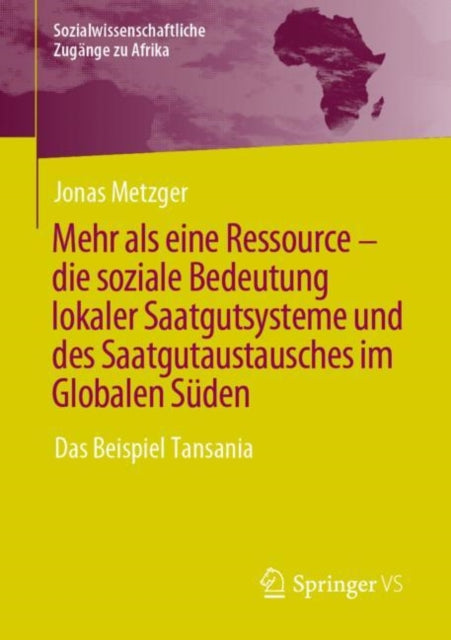 Mehr als eine Ressource - die soziale Bedeutung lokaler Saatgutsysteme und des Saatgutaustausches im Globalen Suden: Das Beispiel Tansania