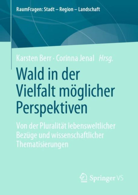 Wald in der Vielfalt moglicher Perspektiven: Von der Pluralitat lebensweltlicher Bezuge und wissenschaftlicher Thematisierungen