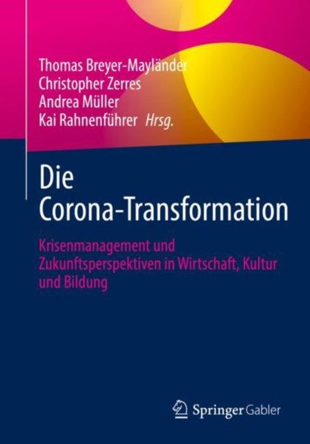 Die Corona-Transformation: Krisenmanagement und Zukunftsperspektiven in Wirtschaft, Kultur und Bildung