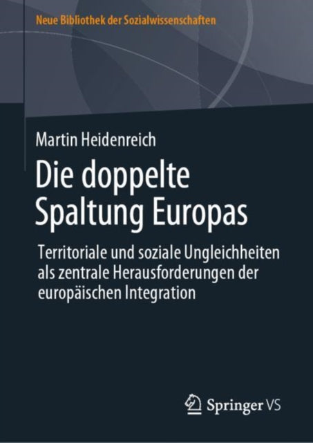 Die doppelte Spaltung Europas: Territoriale und soziale Ungleichheiten als zentrale Herausforderungen der europaischen Integration