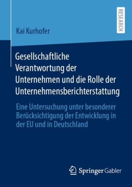 Gesellschaftliche Verantwortung der Unternehmen und die Rolle der Unternehmensberichterstattung: Eine Untersuchung unter besonderer Berucksichtigung der Entwicklung in der EU und in Deutschland