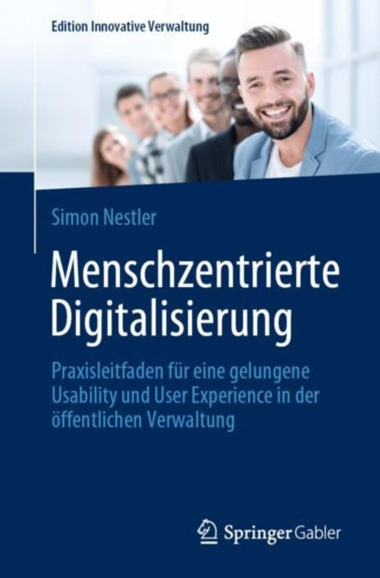 Menschzentrierte Digitalisierung: Praxisleitfaden fur eine gelungene Usability und User Experience in der offentlichen Verwaltung