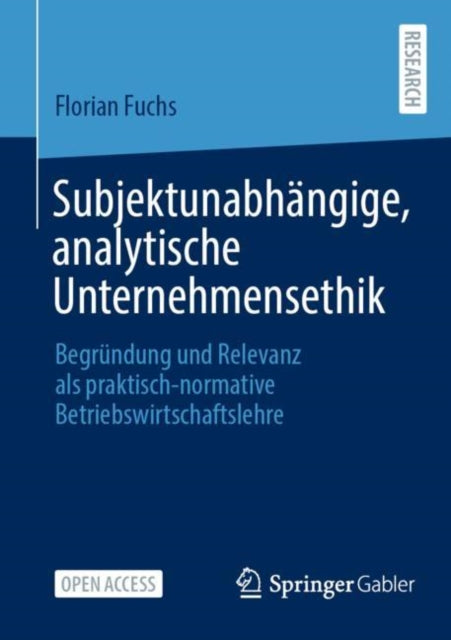 Subjektunabhangige, analytische Unternehmensethik: Begrundung und Relevanz als praktisch-normative Betriebswirtschaftslehre