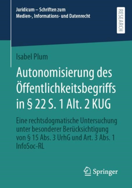 Autonomisierung des Offentlichkeitsbegriffs in § 22 S. 1 Alt. 2 KUG: Eine rechtsdogmatische Untersuchung unter besonderer Berucksichtigung von § 15 Abs. 3 UrhG und Art. 3 Abs. 1 InfoSoc-RL