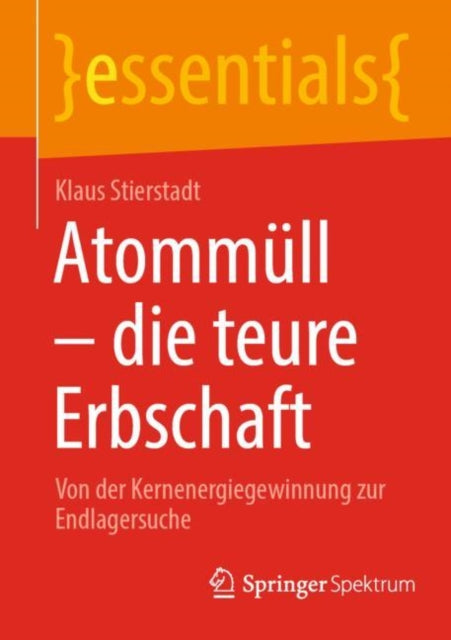 Atommull - die teure Erbschaft: Von der Kernenergiegewinnung zur Endlagersuche