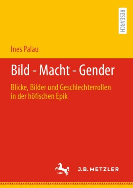 Bild - Macht - Gender: Blicke, Bilder und Geschlechterrollen in der hofischen Epik